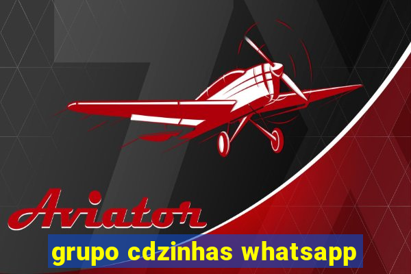 grupo cdzinhas whatsapp